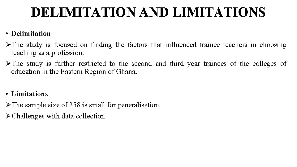 DELIMITATION AND LIMITATIONS • Delimitation The study is focused on finding the factors that