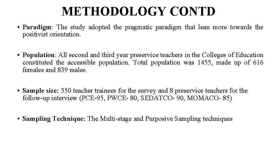 METHODOLOGY CONTD • Paradigm: The study adopted the pragmatic paradigm that lean more towards