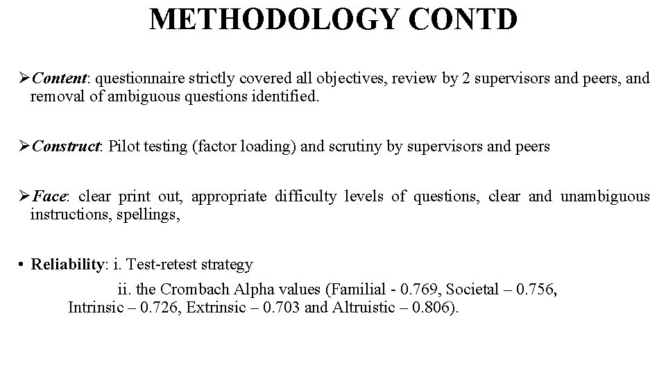METHODOLOGY CONTD Content: questionnaire strictly covered all objectives, review by 2 supervisors and peers,