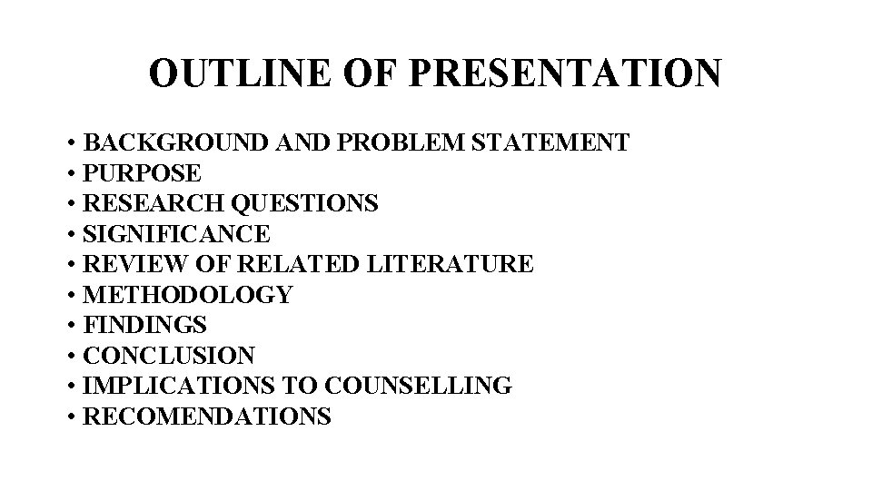 OUTLINE OF PRESENTATION • BACKGROUND AND PROBLEM STATEMENT • PURPOSE • RESEARCH QUESTIONS •