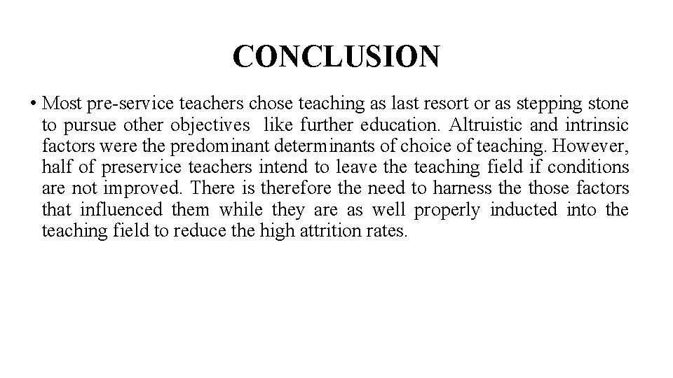 CONCLUSION • Most pre-service teachers chose teaching as last resort or as stepping stone