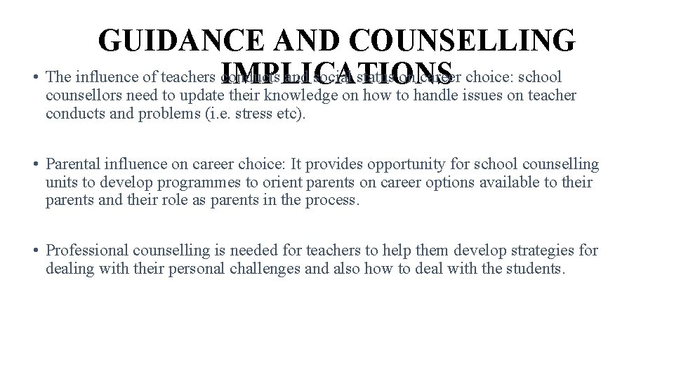 GUIDANCE AND COUNSELLING • The influence of teachers IMPLICATIONS conducts and social status on