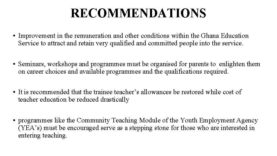 RECOMMENDATIONS • Improvement in the remuneration and other conditions within the Ghana Education Service