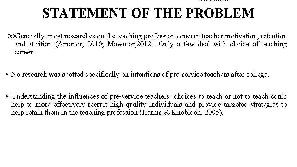 PROBLEM STATEMENT OF THE PROBLEM Generally, most researches on the teaching profession concern teacher