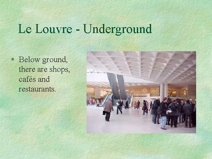 Le Louvre - Underground § Below ground, there are shops, cafés and restaurants. 