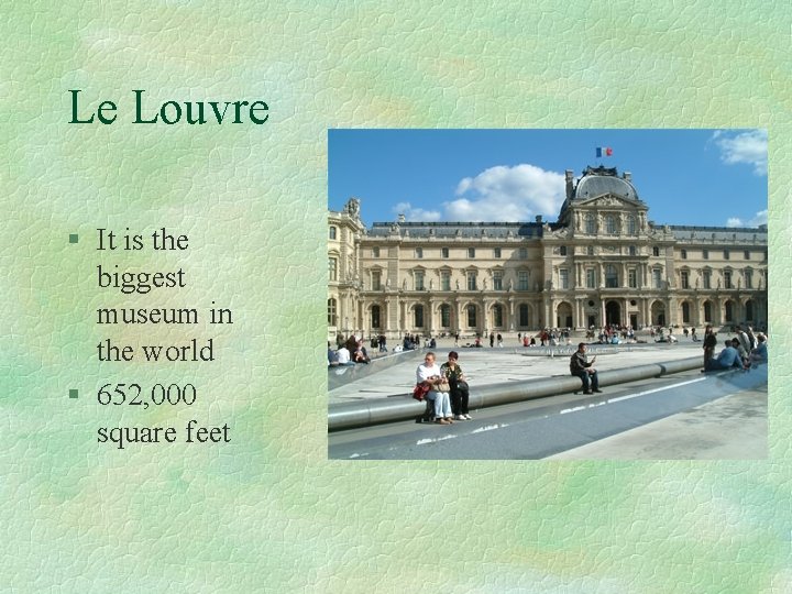 Le Louvre § It is the biggest museum in the world § 652, 000