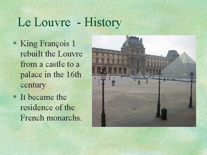 Le Louvre - History § King François 1 rebuilt the Louvre from a castle