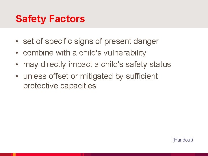 Safety Factors • • set of specific signs of present danger combine with a