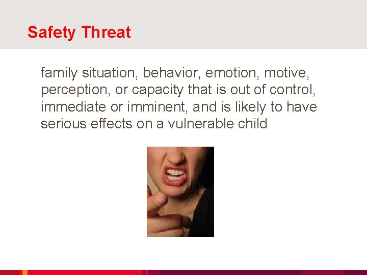 Safety Threat family situation, behavior, emotion, motive, perception, or capacity that is out of