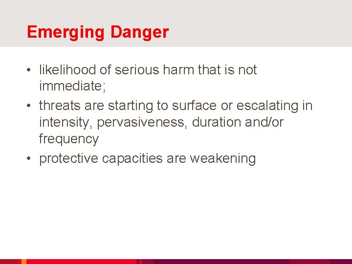 Emerging Danger • likelihood of serious harm that is not immediate; • threats are