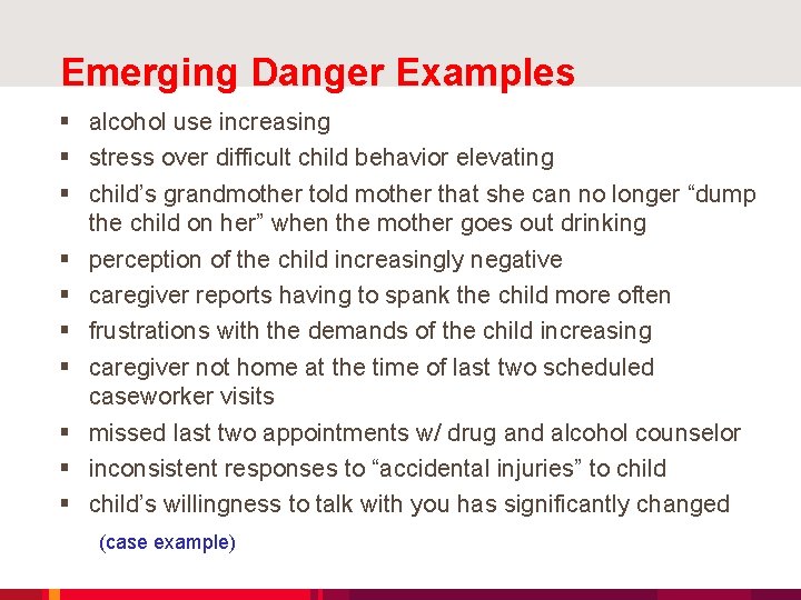 Emerging Danger Examples alcohol use increasing stress over difficult child behavior elevating child’s grandmother