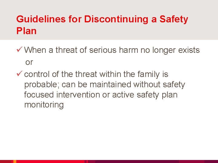 Guidelines for Discontinuing a Safety Plan ü When a threat of serious harm no
