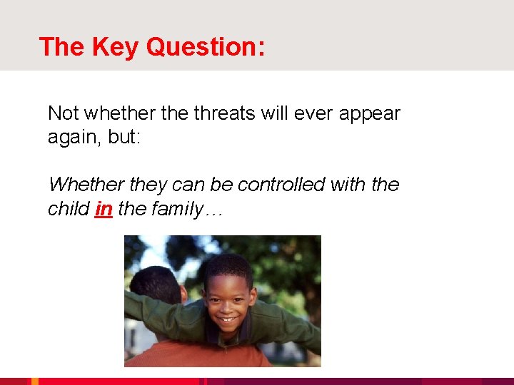 The Key Question: Not whether the threats will ever appear again, but: Whether they