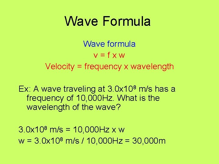 Wave Formula Wave formula v=fxw Velocity = frequency x wavelength Ex: A wave traveling