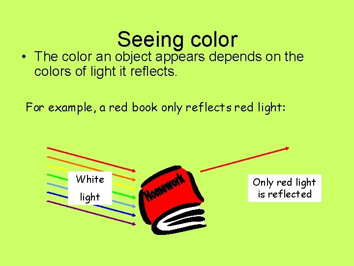 Seeing color • The color an object appears depends on the colors of light