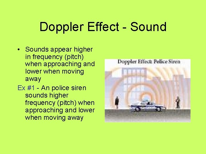 Doppler Effect - Sound • Sounds appear higher in frequency (pitch) when approaching and