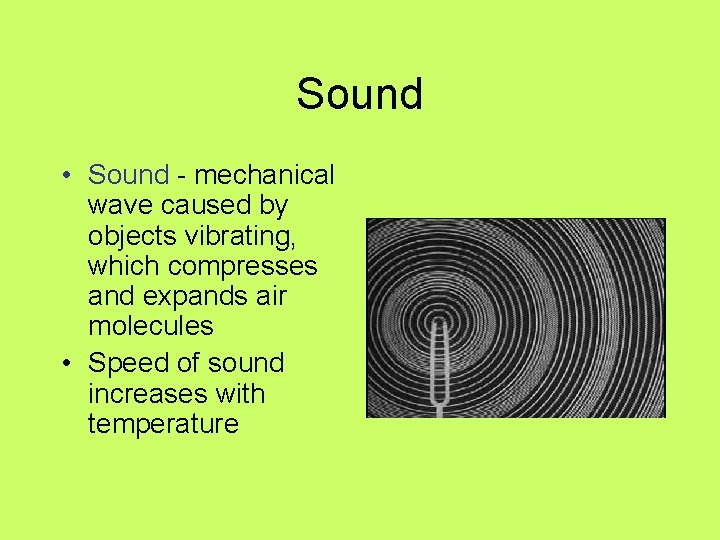 Sound • Sound - mechanical wave caused by objects vibrating, which compresses and expands