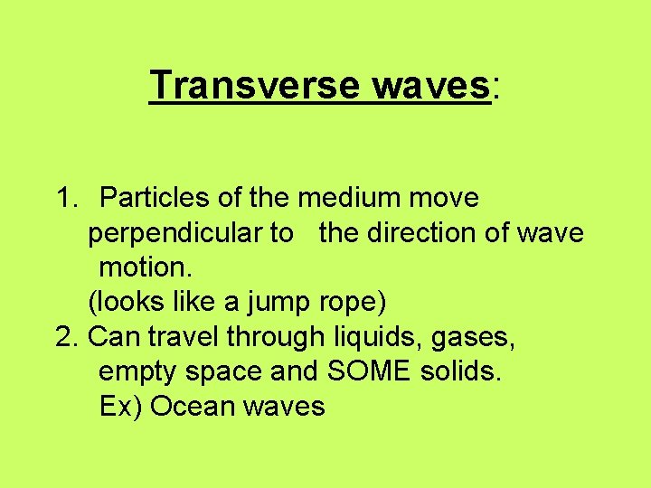 Transverse waves: 1. Particles of the medium move perpendicular to the direction of wave