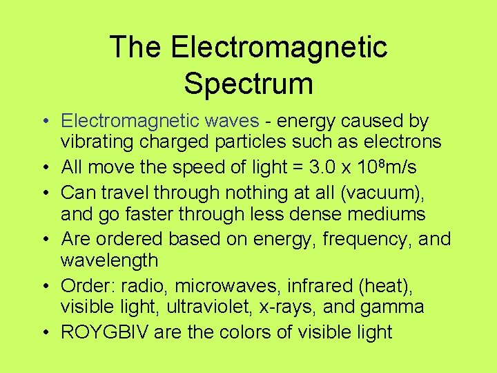 The Electromagnetic Spectrum • Electromagnetic waves - energy caused by vibrating charged particles such