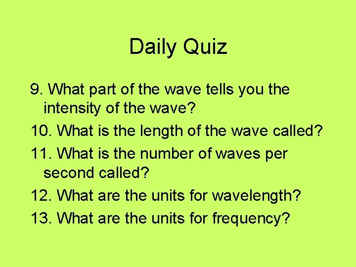 Daily Quiz 9. What part of the wave tells you the intensity of the