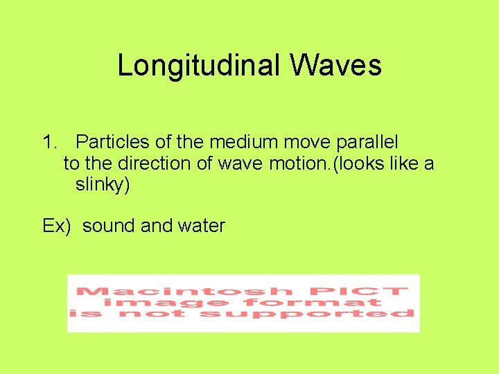 Longitudinal Waves 1. Particles of the medium move parallel to the direction of wave