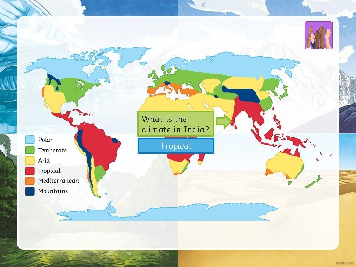 What is the climate in India? Tropical 
