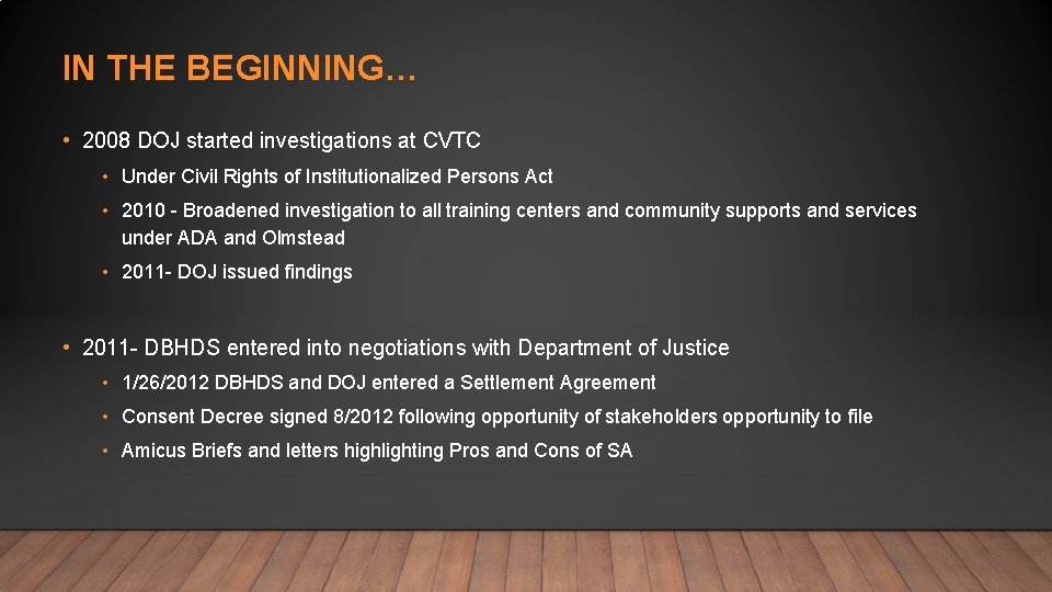 IN THE BEGINNING… • 2008 DOJ started investigations at CVTC • Under Civil Rights