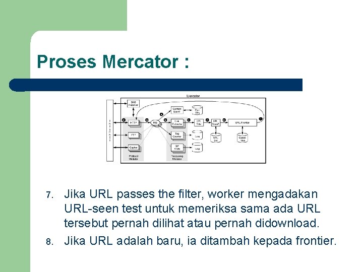 Proses Mercator : 7. 8. Jika URL passes the filter, worker mengadakan URL-seen test