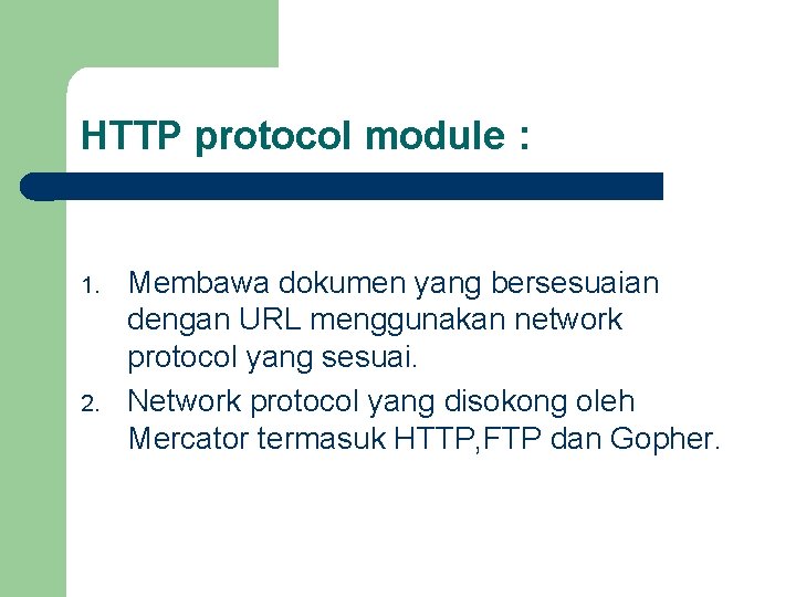 HTTP protocol module : 1. 2. Membawa dokumen yang bersesuaian dengan URL menggunakan network
