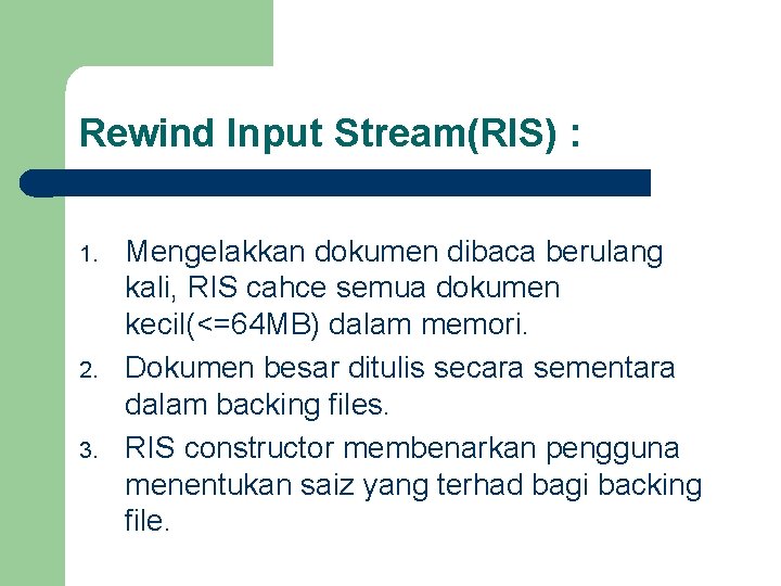 Rewind Input Stream(RIS) : 1. 2. 3. Mengelakkan dokumen dibaca berulang kali, RIS cahce