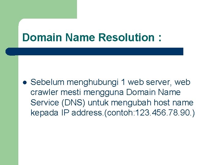 Domain Name Resolution : l Sebelum menghubungi 1 web server, web crawler mesti mengguna