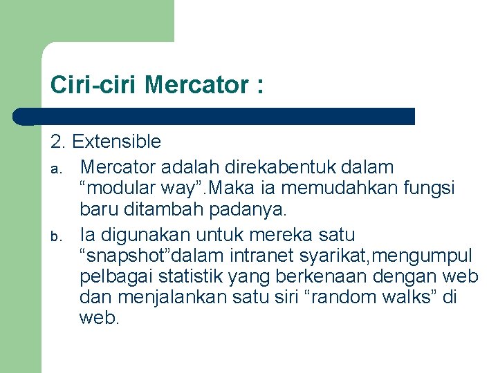 Ciri-ciri Mercator : 2. Extensible a. Mercator adalah direkabentuk dalam “modular way”. Maka ia