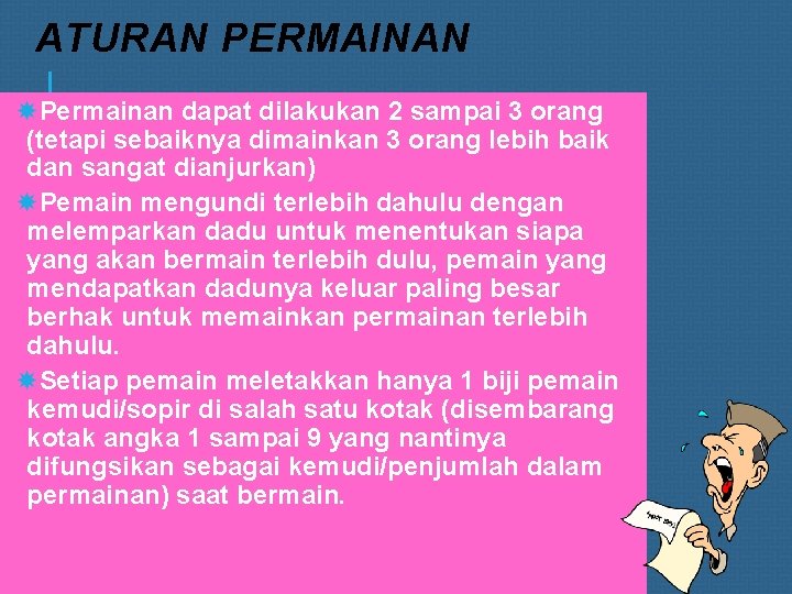 ATURAN PERMAINAN Permainan dapat dilakukan 2 sampai 3 orang (tetapi sebaiknya dimainkan 3 orang