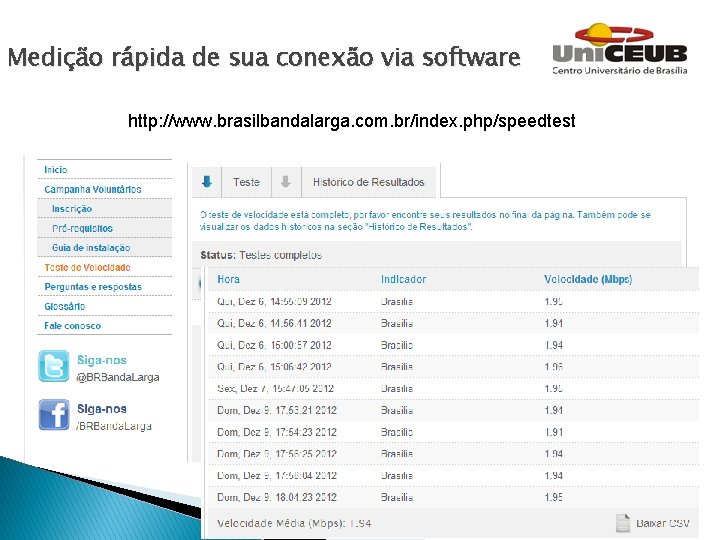 Medição rápida de sua conexão via software http: //www. brasilbandalarga. com. br/index. php/speedtest 