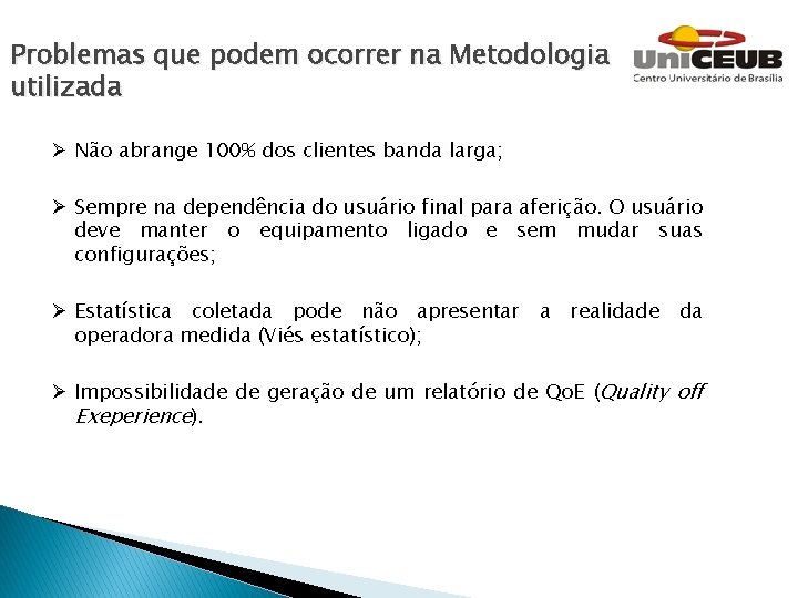 Problemas que podem ocorrer na Metodologia utilizada Ø Não abrange 100% dos clientes banda