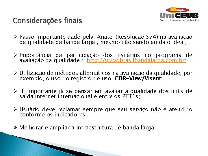 Considerações finais Ø Passo importante dado pela Anatel (Resolução 574) na avaliação da qualidade