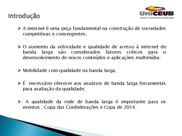 Introdução Ø A internet é uma peça fundamental na construção de sociedades competitivas e