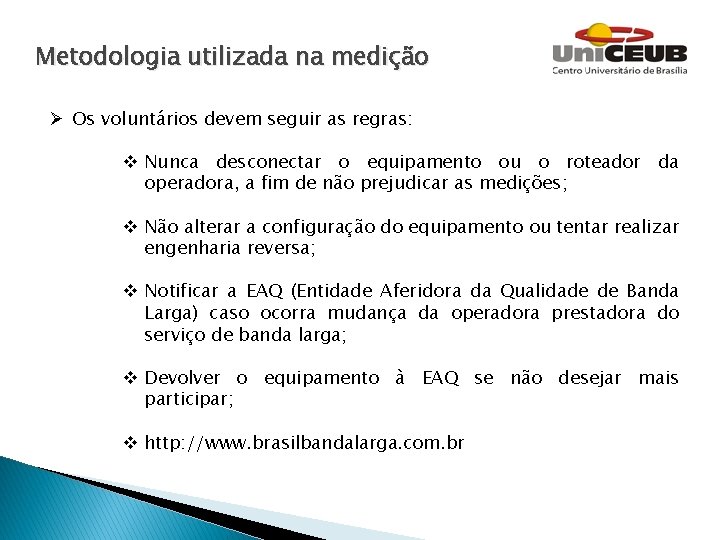 Metodologia utilizada na medição Ø Os voluntários devem seguir as regras: v Nunca desconectar