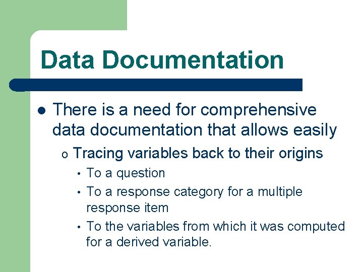 Data Documentation l There is a need for comprehensive data documentation that allows easily