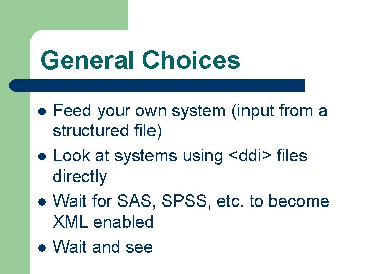 General Choices l l Feed your own system (input from a structured file) Look