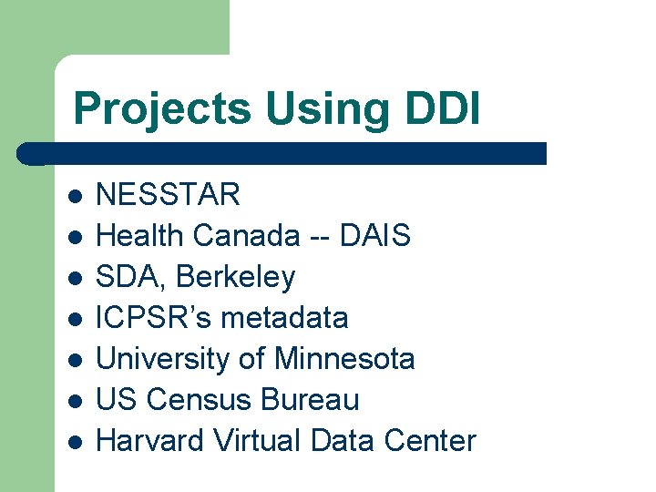 Projects Using DDI l l l l NESSTAR Health Canada -- DAIS SDA, Berkeley