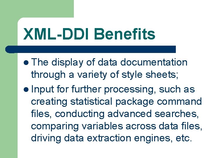 XML-DDI Benefits l The display of data documentation through a variety of style sheets;
