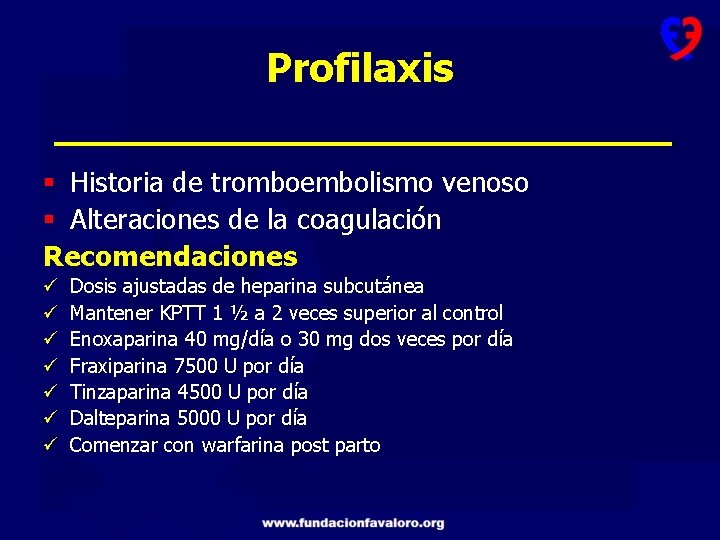 Profilaxis § Historia de tromboembolismo venoso § Alteraciones de la coagulación Recomendaciones ü ü