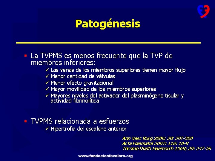 Patogénesis § La TVPMS es menos frecuente que la TVP de miembros inferiores: ü