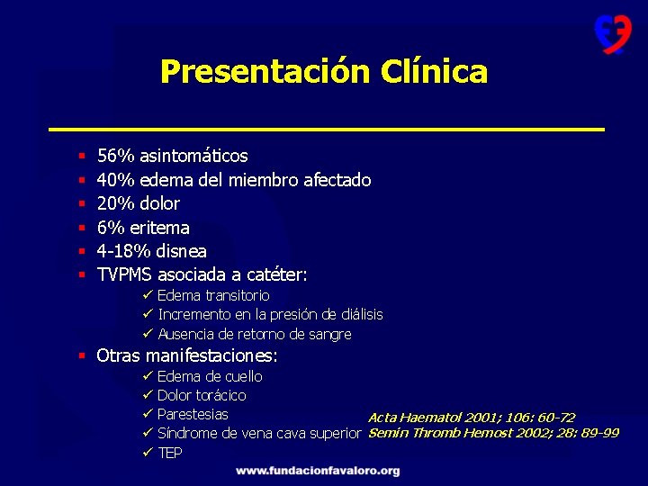 Presentación Clínica § § § 56% asintomáticos 40% edema del miembro afectado 20% dolor