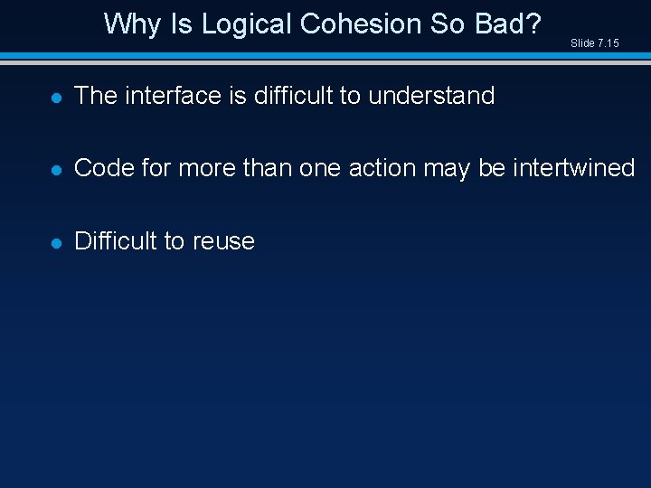 Why Is Logical Cohesion So Bad? Slide 7. 15 l The interface is difficult