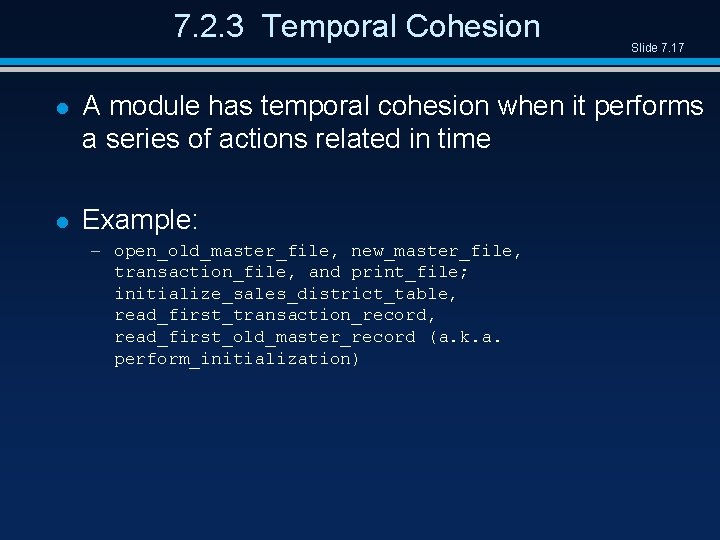 7. 2. 3 Temporal Cohesion Slide 7. 17 l A module has temporal cohesion