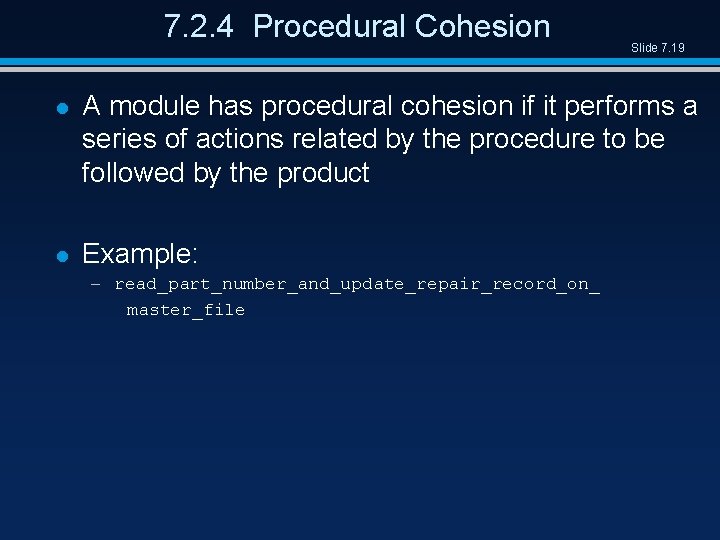 7. 2. 4 Procedural Cohesion Slide 7. 19 l A module has procedural cohesion