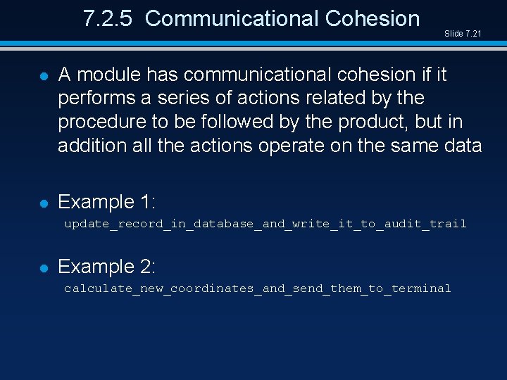 7. 2. 5 Communicational Cohesion Slide 7. 21 l A module has communicational cohesion