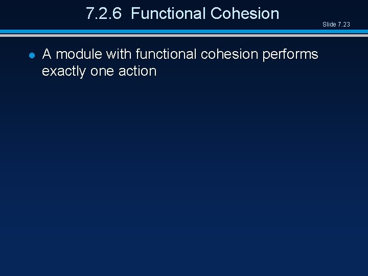 7. 2. 6 Functional Cohesion l A module with functional cohesion performs exactly one